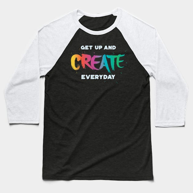 Get Up and Create Something Baseball T-Shirt by PixelSamuel